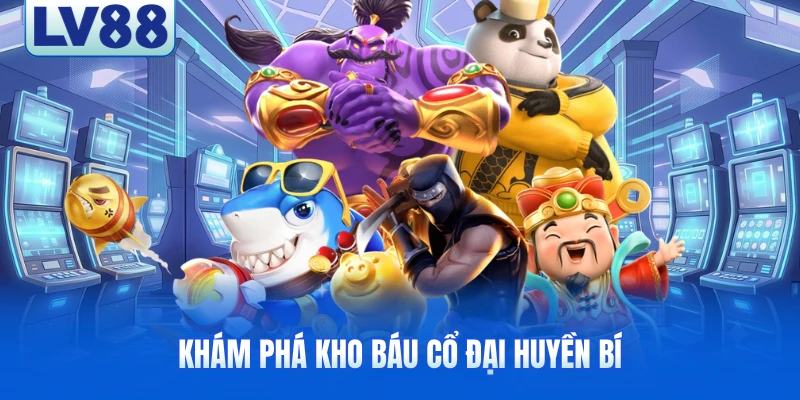 Khám phá kho báu cổ đại huyền bí
